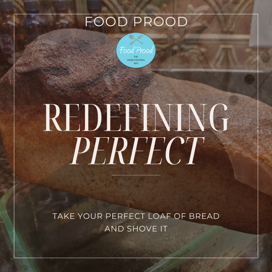 Redefining Perfect + New Recipes (Take your fake bread and shove it)